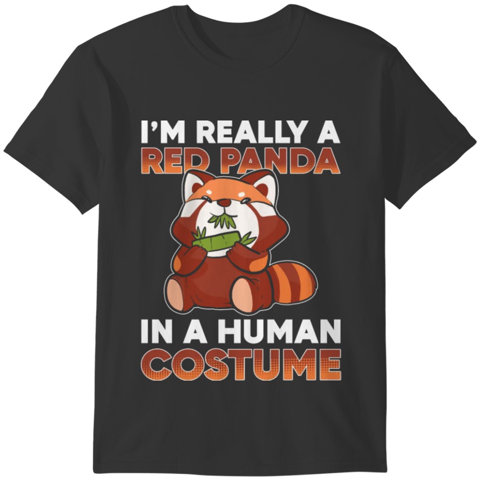 I'm Really A Red Panda In A Human Costume T-shirt