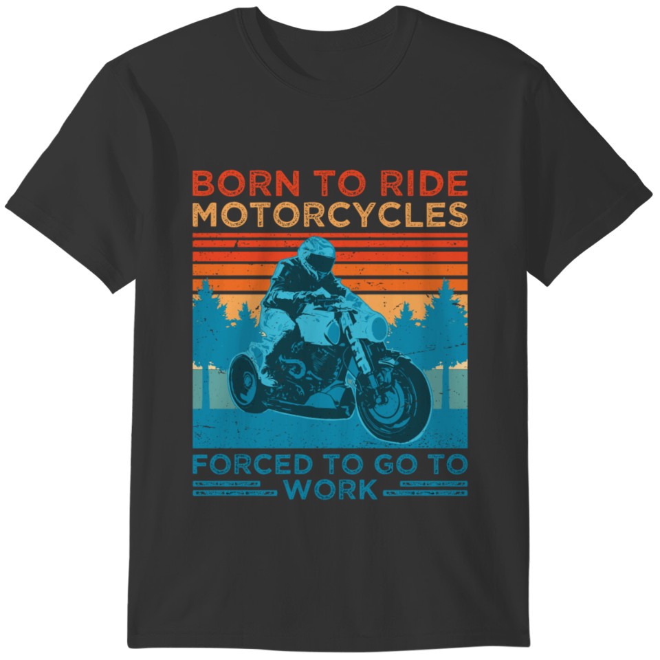 Born To Bike Motorcycles Forced To Work Vintage Re T-shirt