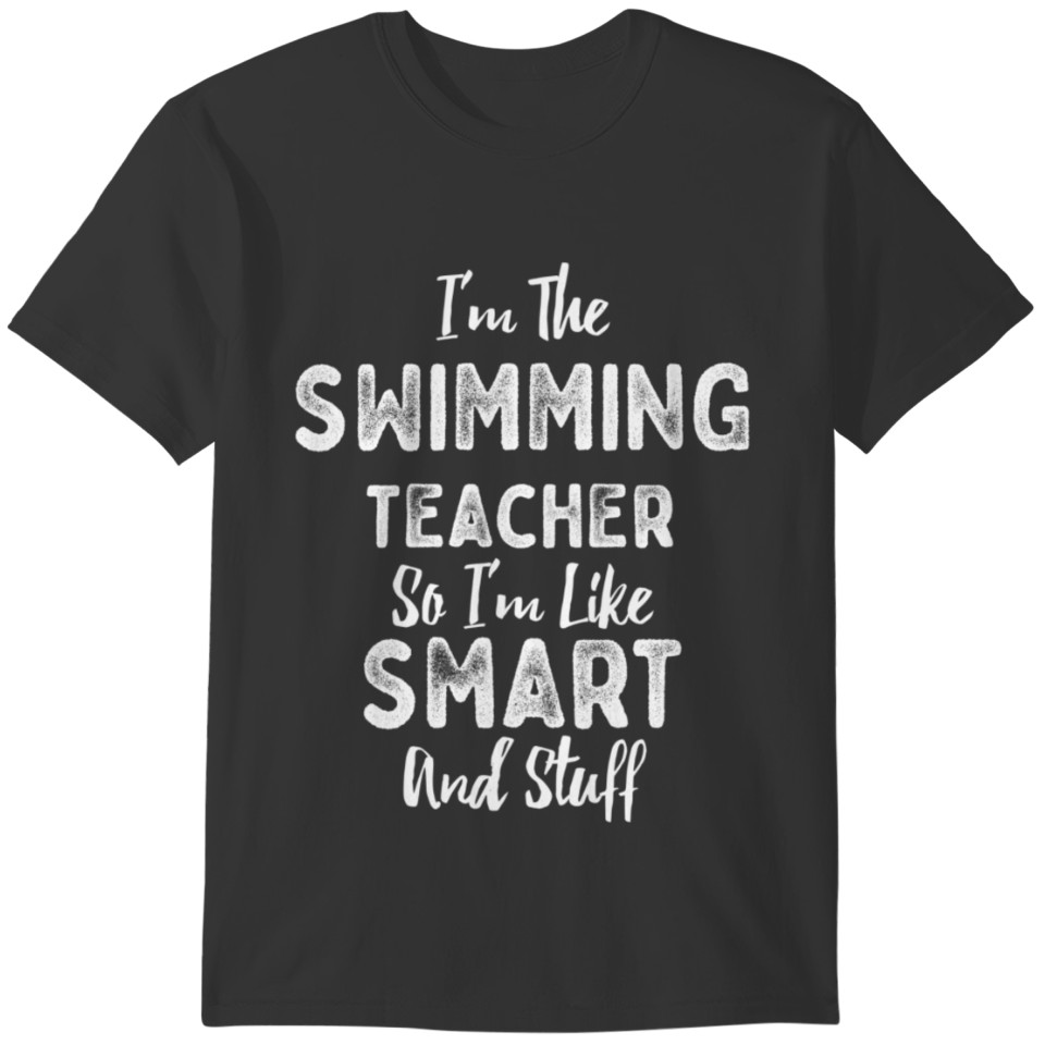 I'm The Swimming Teacher Smart And Stuff T-shirt