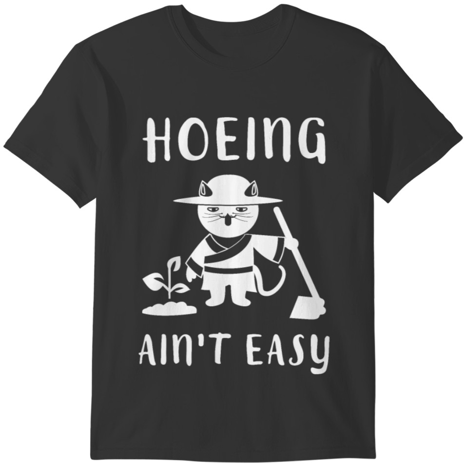 Garden Hoeing Ain't Easy Gardening Shirt Women Men T-shirt