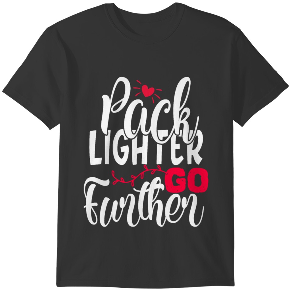 Pack Lighter Go Further Vacation Trip Apparel T-shirt