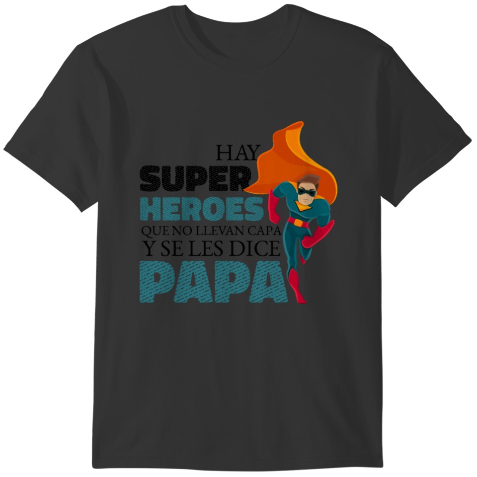 Hay Super Heroes Que No Llevan Capa Y Se Les Dice T-shirt