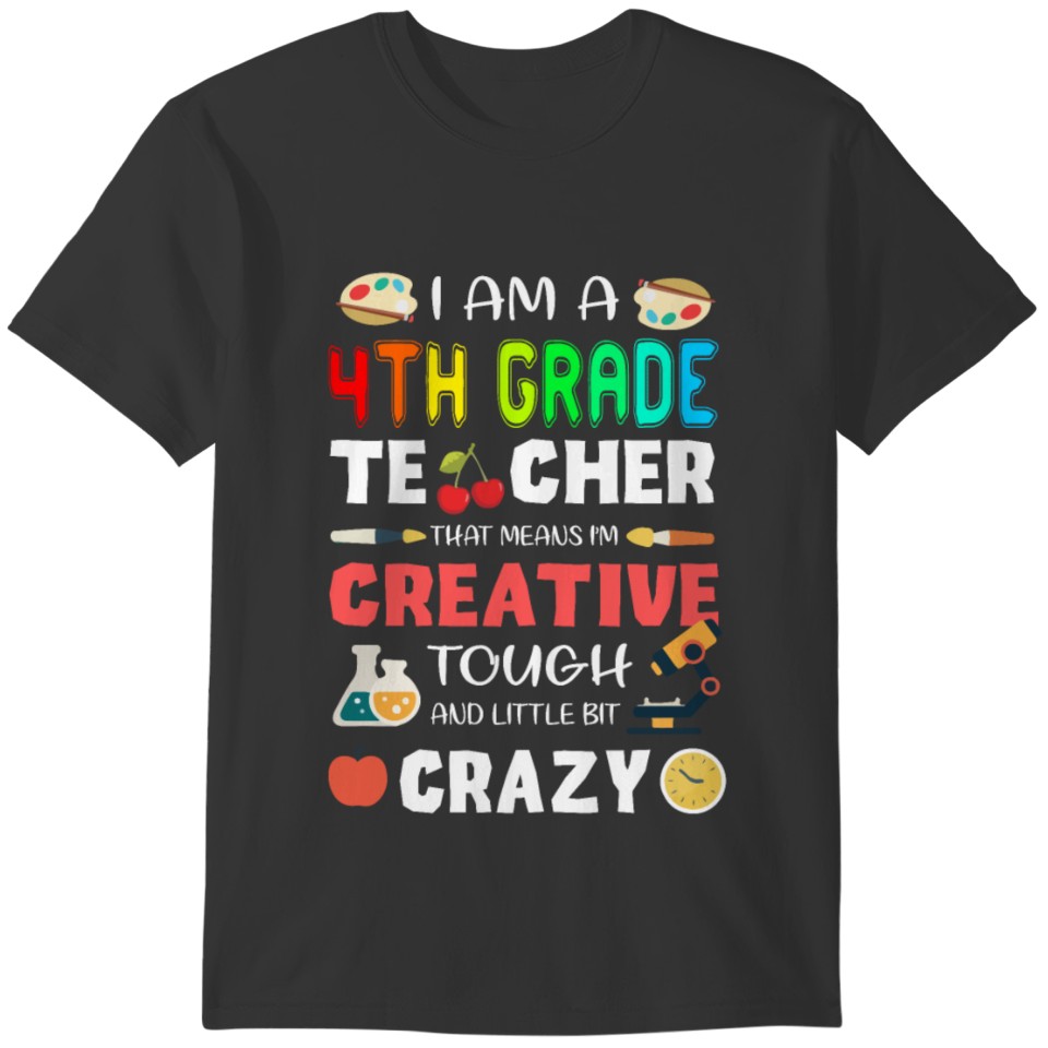 I Am A 4th Grade teacher That Means I m Creative T-shirt