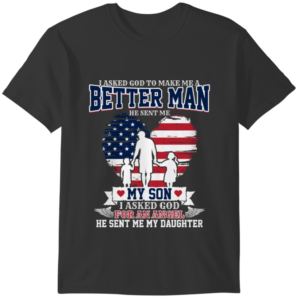 Better Man Son-Daughter Patriotic Family Best Dad T-shirt