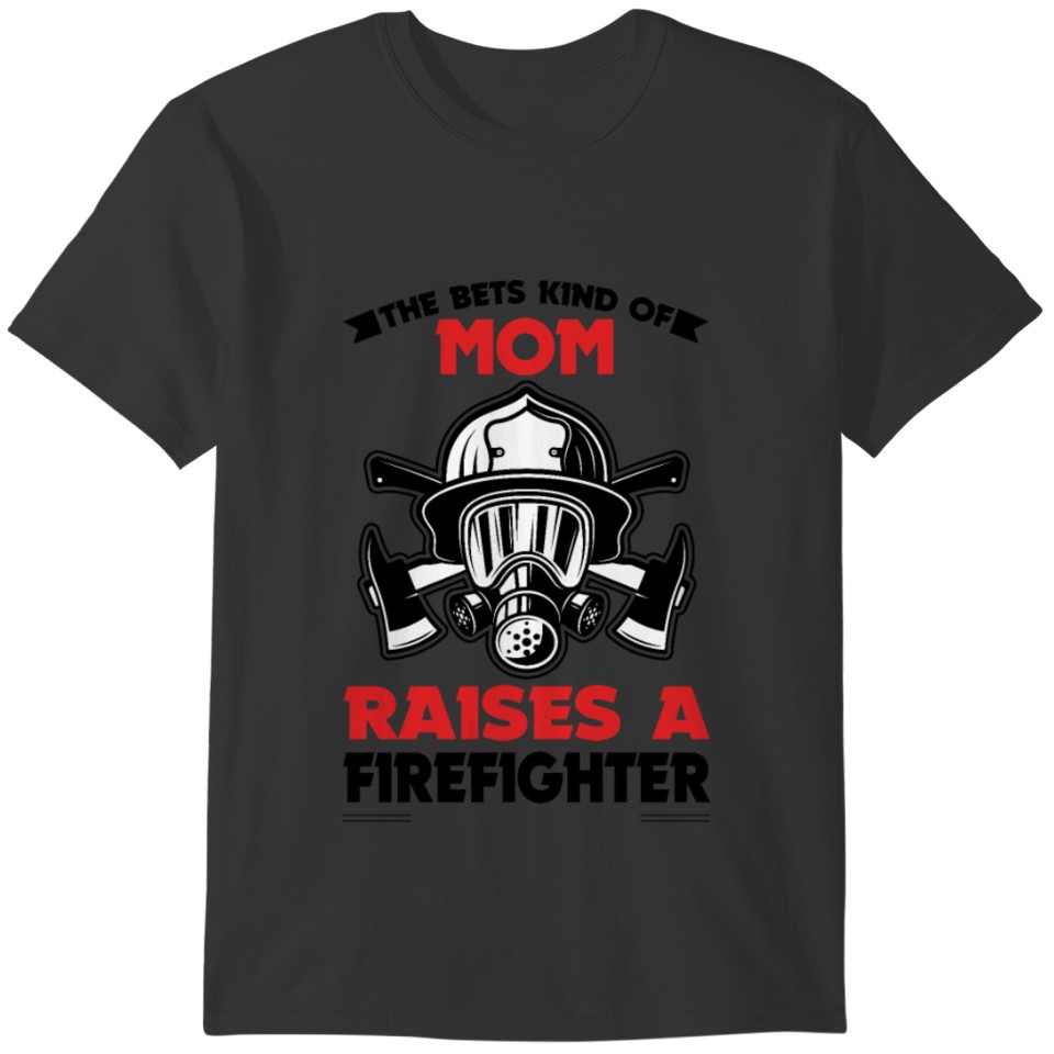 Firefighter Mom Gift The Best Kind Of Mom T-shirt
