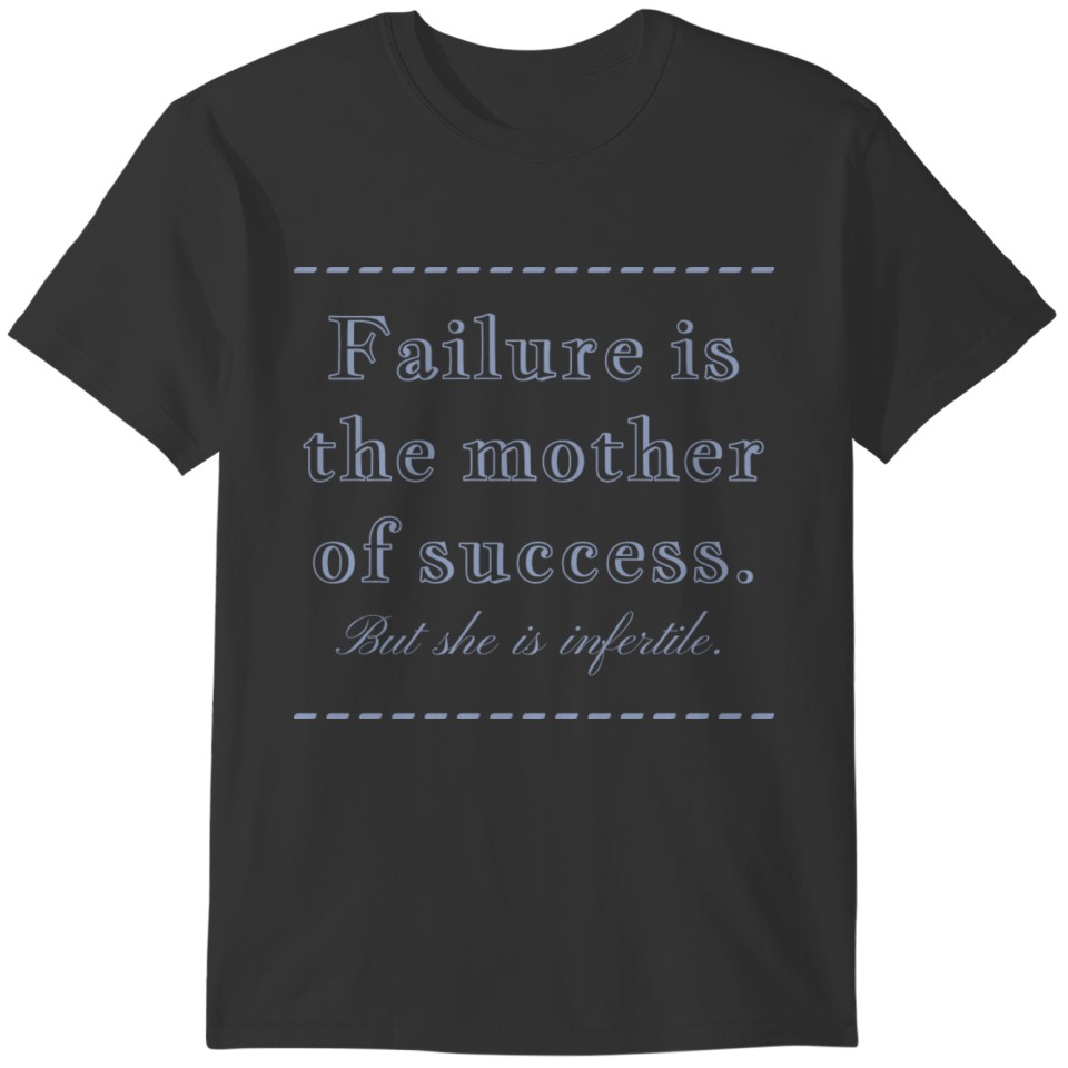Failure is the mother of success. infertility. T-shirt