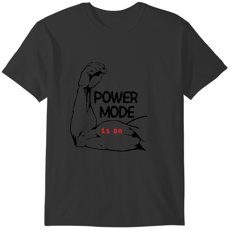 power mode is on now... T-shirt