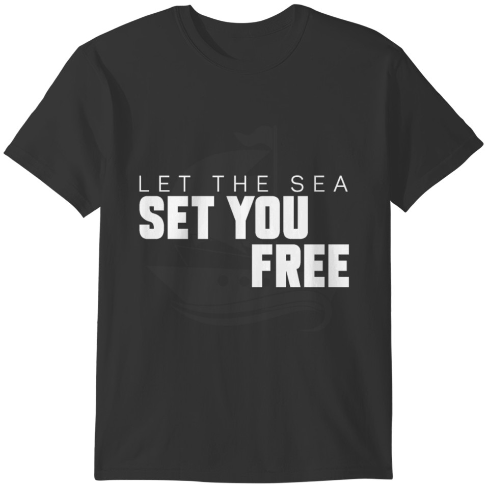Sailing Sailboat Let The Sea Set T-shirt