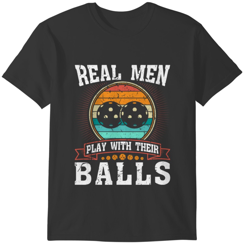 Real Men Play With Their Balls Pickleball T-shirt