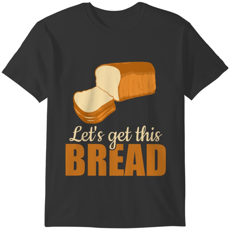 Bread Breads Lover Bake Baker Baking Gift T-shirt