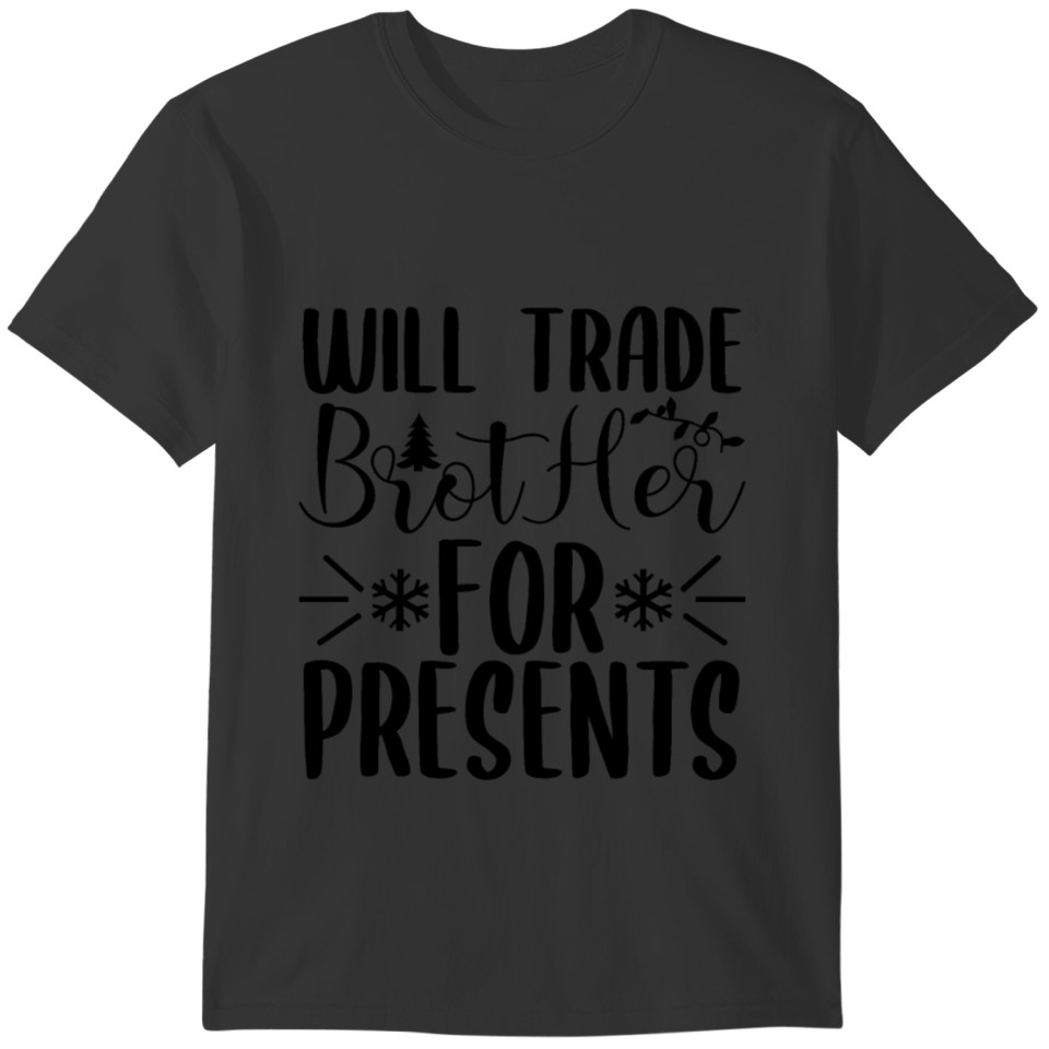 Will Trade Brot Her For Presents Christmas Gifts T-shirt