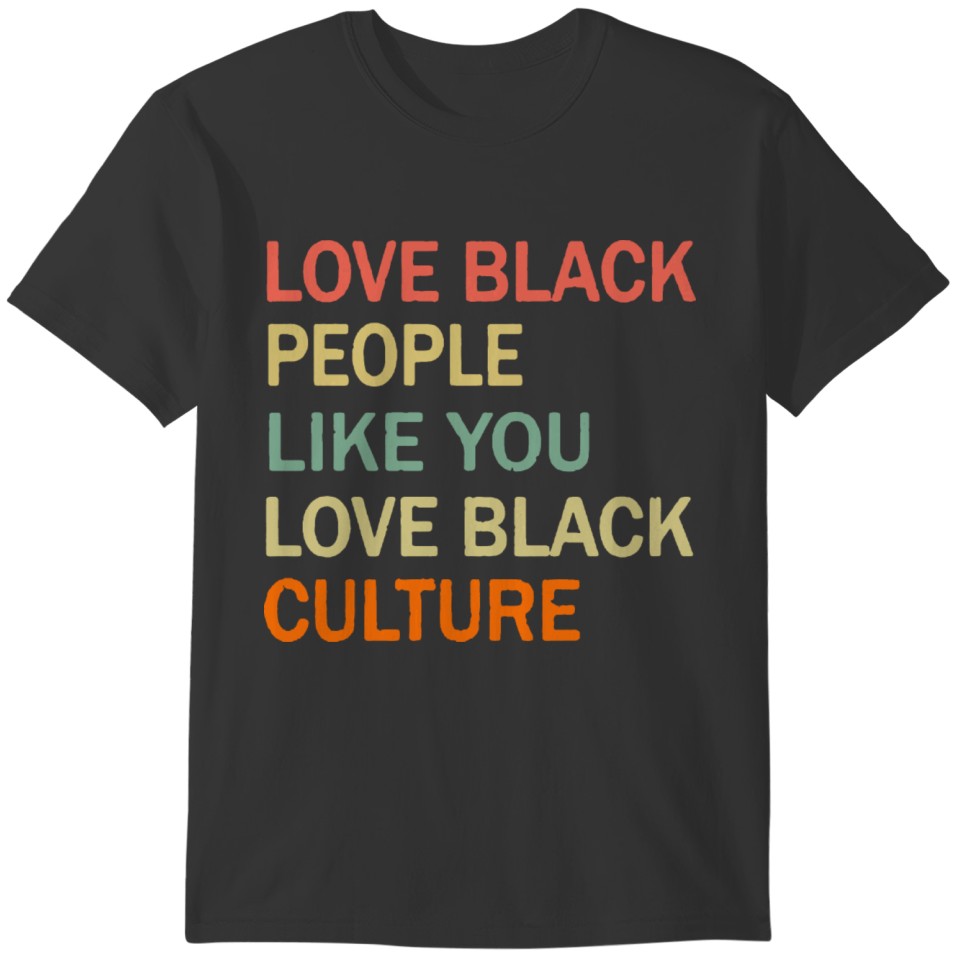 Love Black People Like You Love Black Culture T-shirt