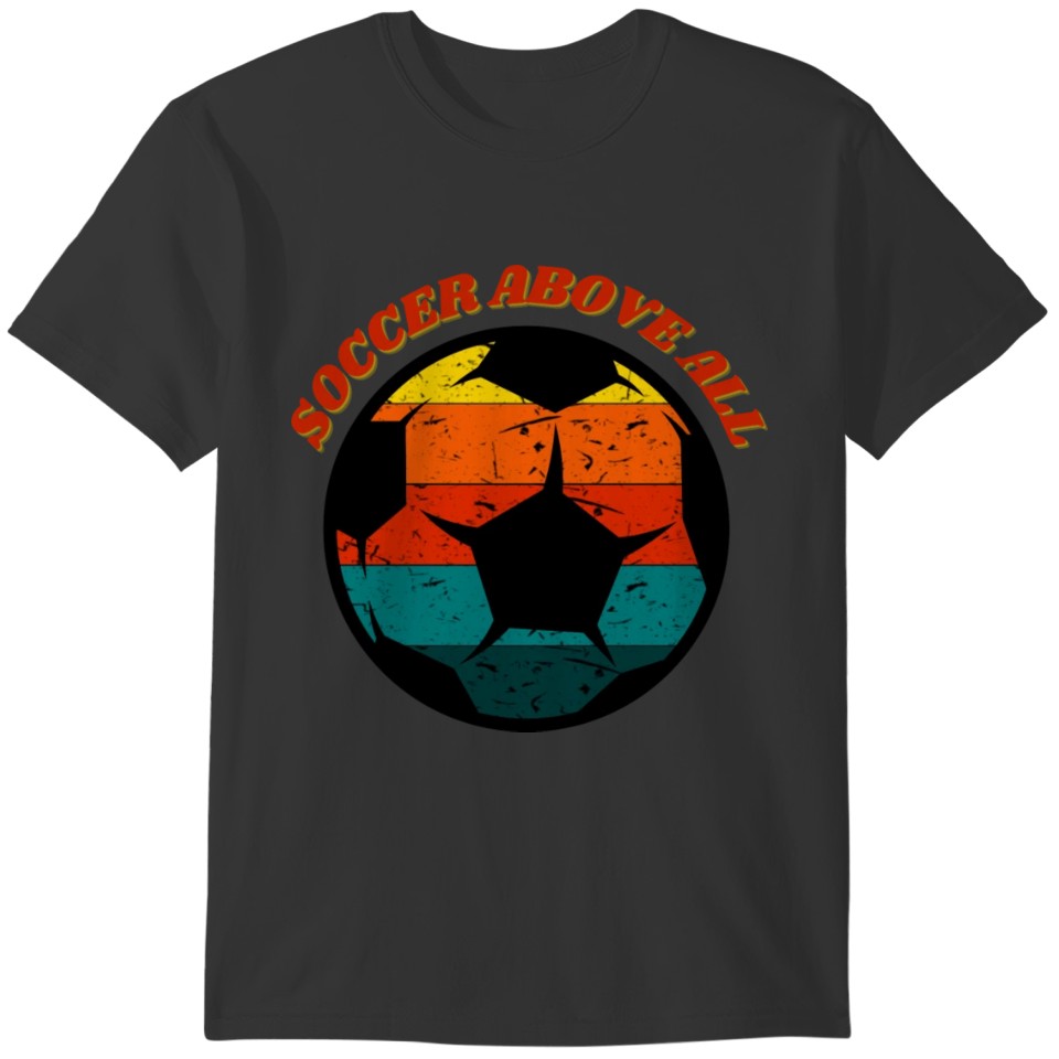 Soccer above all- Sports T-shirt