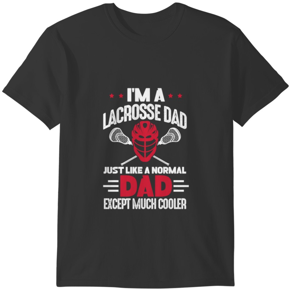 I'm A Lacrosse Dad Just Like A Normal Dad T-shirt