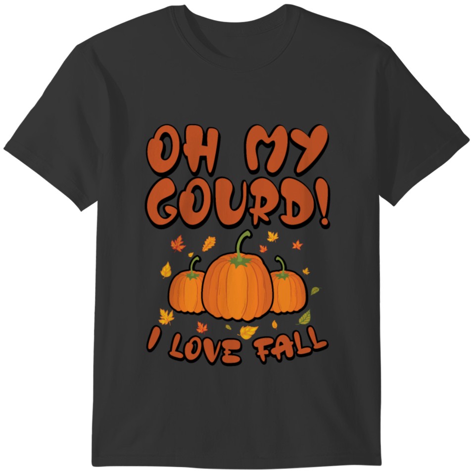 Oh My Gourd! I Love Fall Thanksgiving T-shirt