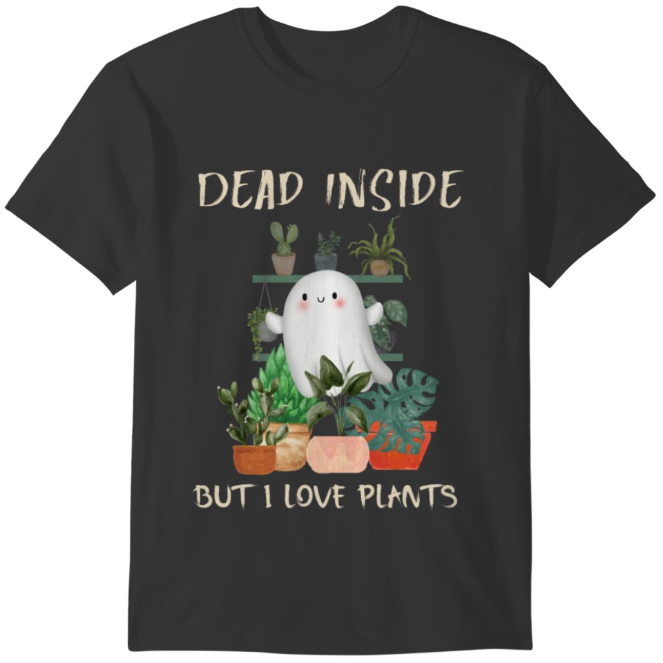 Dead Inside But I love Plants T-shirt