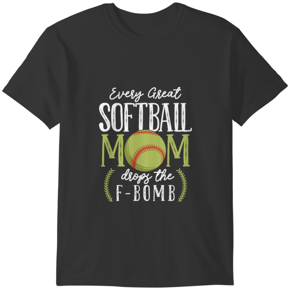 Every Great Softball Mom Drops The F-Bomb T-shirt