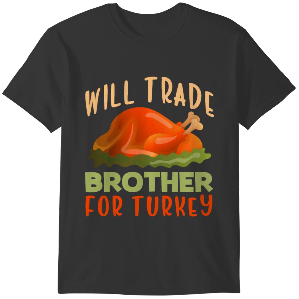Will Trade Brother For Turkey Funny Thanksgiving T-shirt