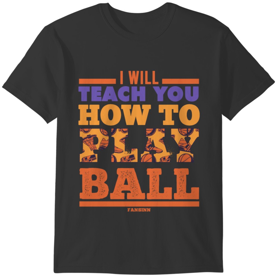 I Will Teach You How To Play Ball T-shirt
