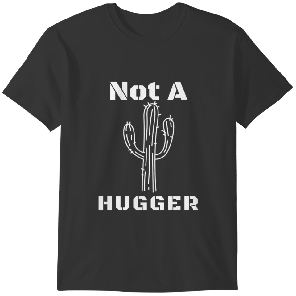 Not A HUGGER T-Shirts T-shirt