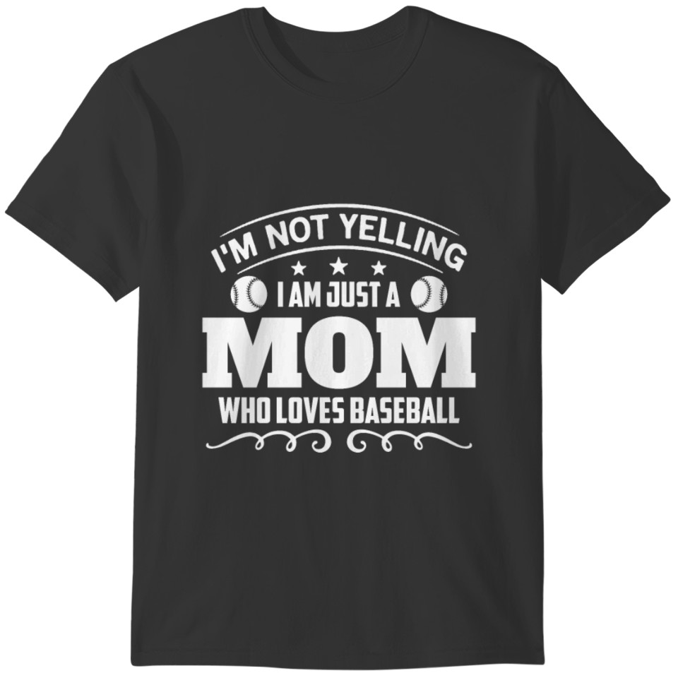 I'm Not Yelling I'm Just A Mom Who Loves Baseball T-shirt