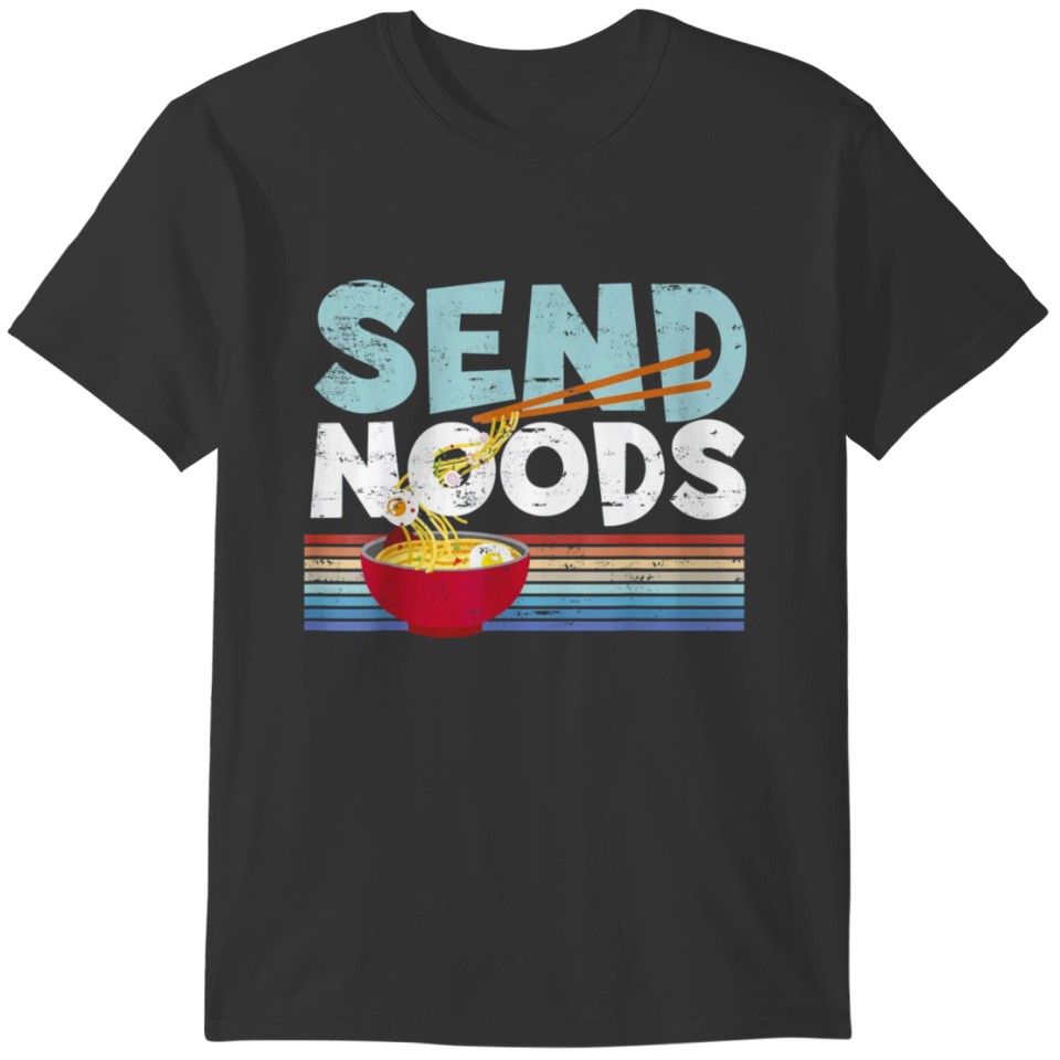Love Noods Send Noodles Joke Ramen Fan Gift T-shirt