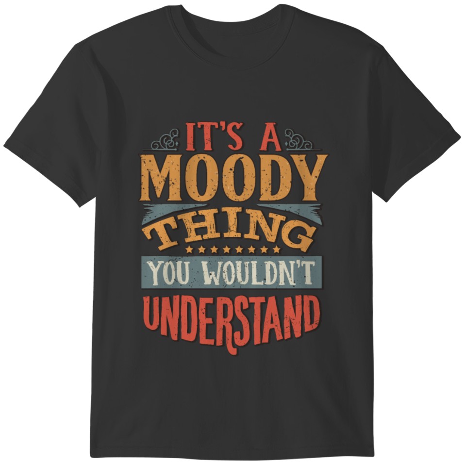 It's A Moody Thing You Wouldn't Understand - T-shirt