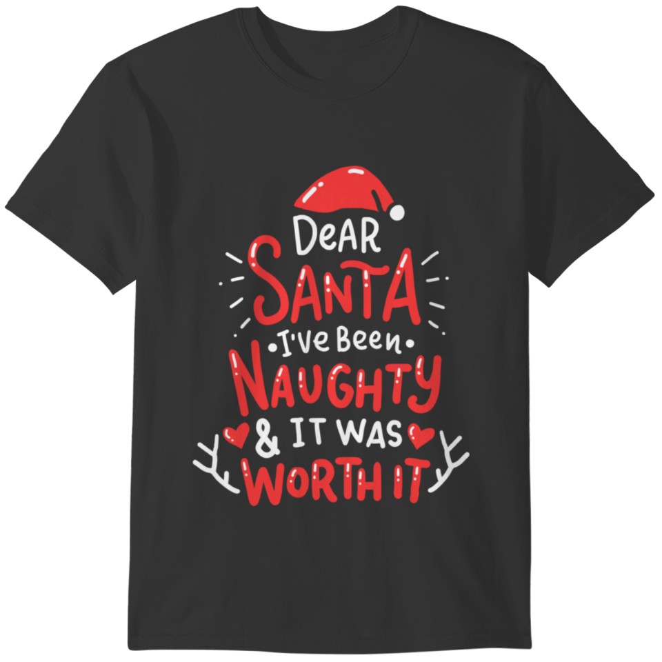 Dear Santa I ve Been Naughty And It Was Worth It T-shirt