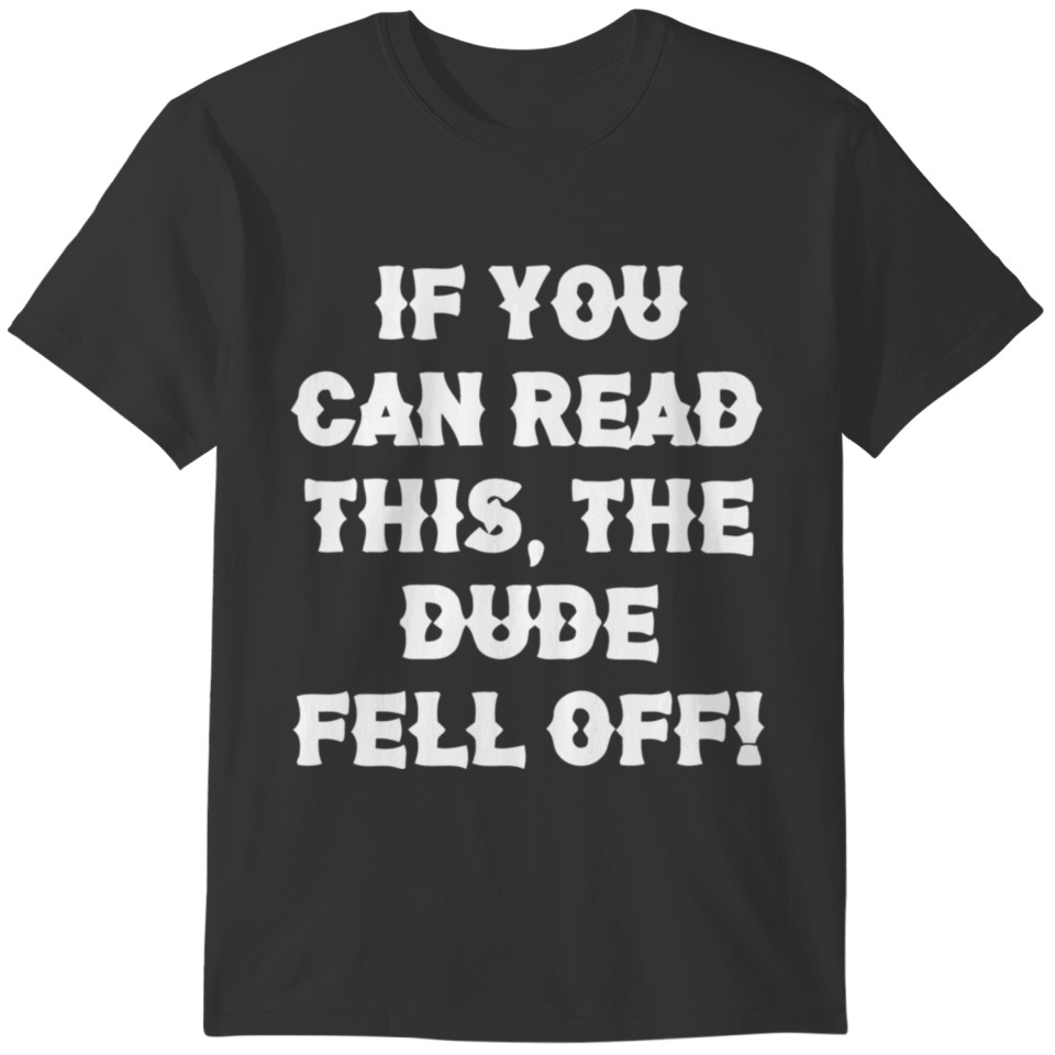 If You Can Read This The Dude Fell Off Funny Biker T-shirt