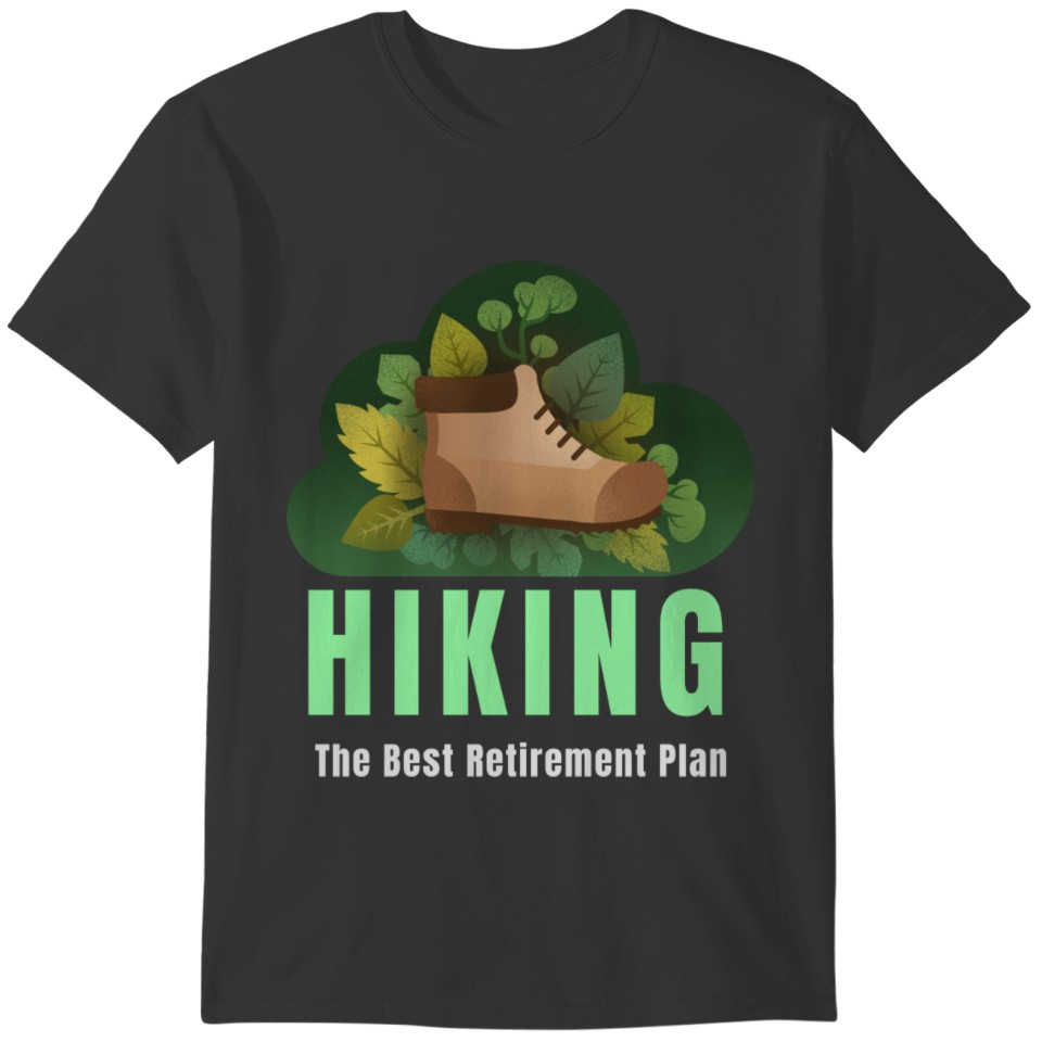Hiking The Best Retirement Plan T-shirt