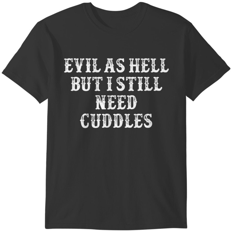 Funny Girlfriend Gift Evil As Hell But I Still Nee T-shirt