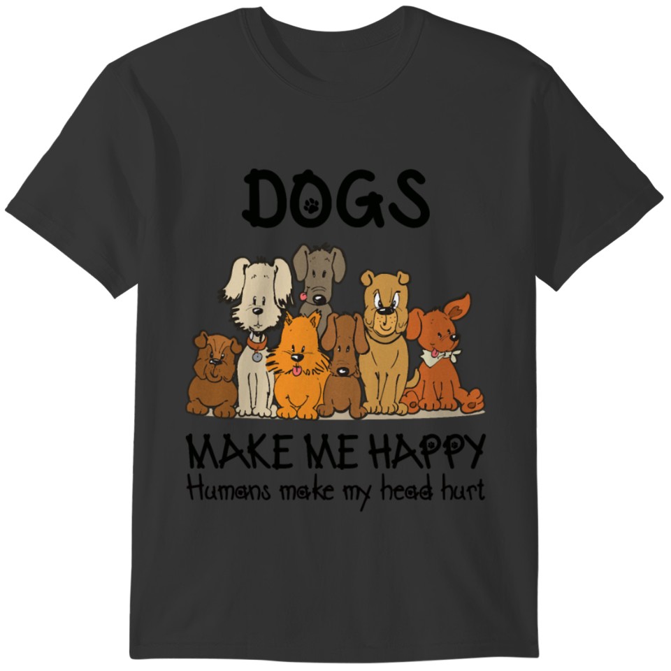 Dogs Makes Me Happy Humans T-shirt