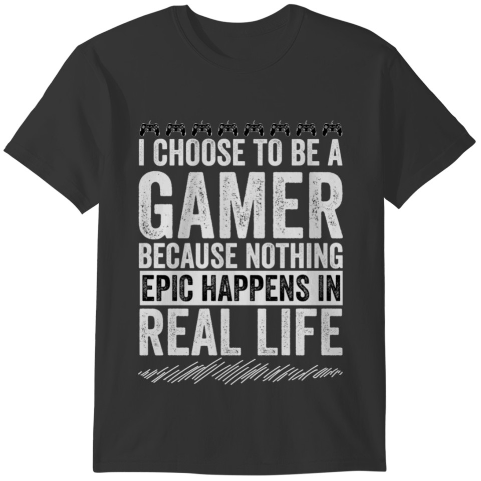 I choose to be a Gamer Because T-shirt