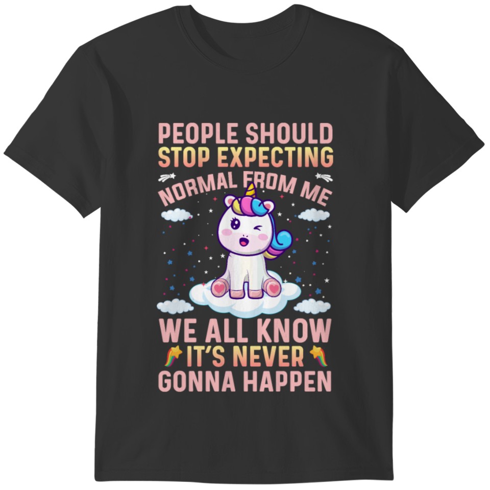 People Should Stop Expecting Normal Unicorn Gifts T-shirt