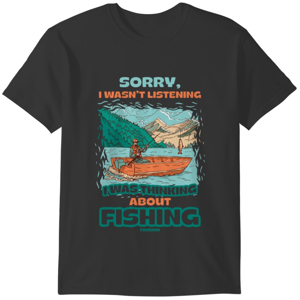 Sorry I Wasn't Listening Fishing T-shirt