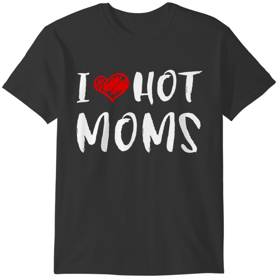 I Love Hot Moms Tshirt Funny Red Heart Love Moms T-shirt