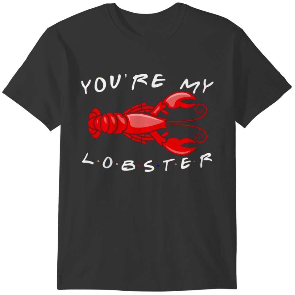 You Are My Lobster T-Shirt For Men Woman Kids T-shirt