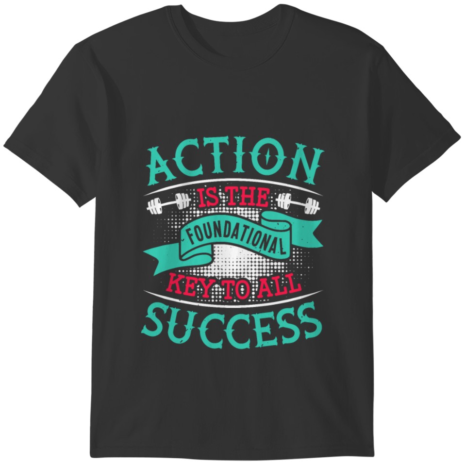 Action is the foundational key to all success. T-shirt