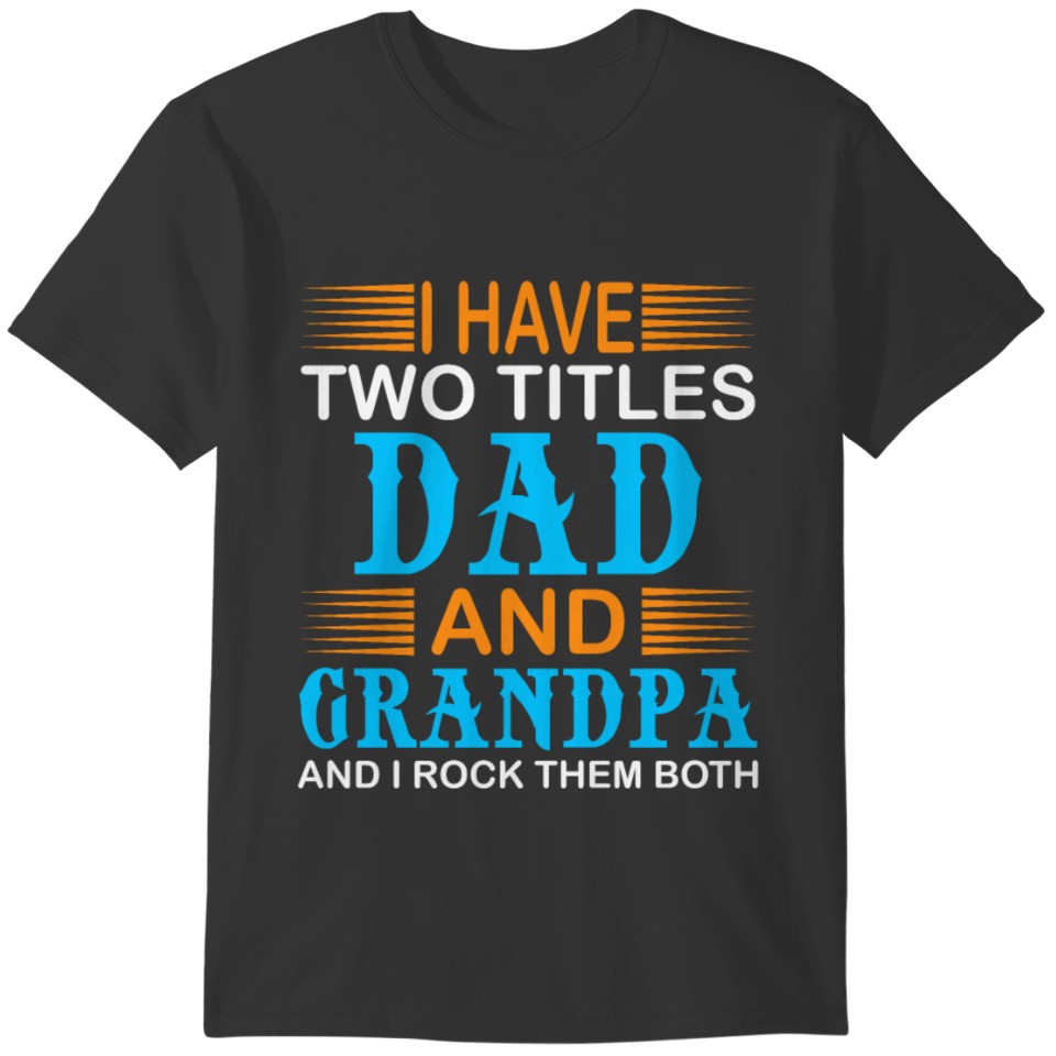 I HAVE TWO TITLES DAD AND AND GRANDP FUNNY TSHIRT T-shirt