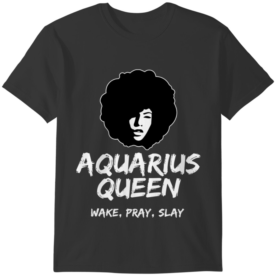 Black Aquarius Queen Zodiac Gift Wake Pray Slay Fo T-shirt