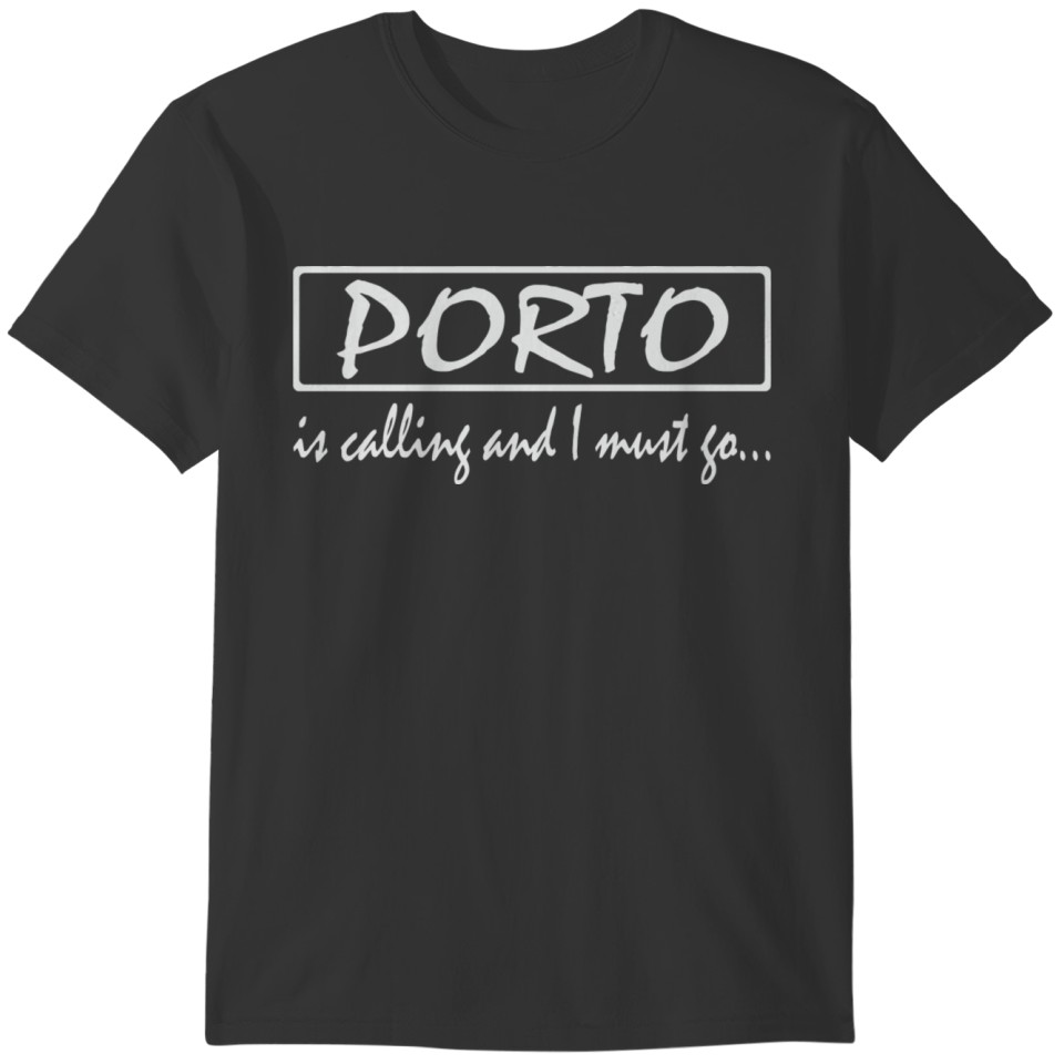 Porto Is Calling And I Must Go Funny Portugal T-shirt