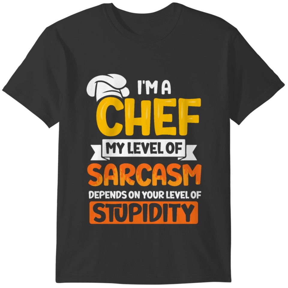 I'm A Chef My Level Of Sarcasm T-shirt