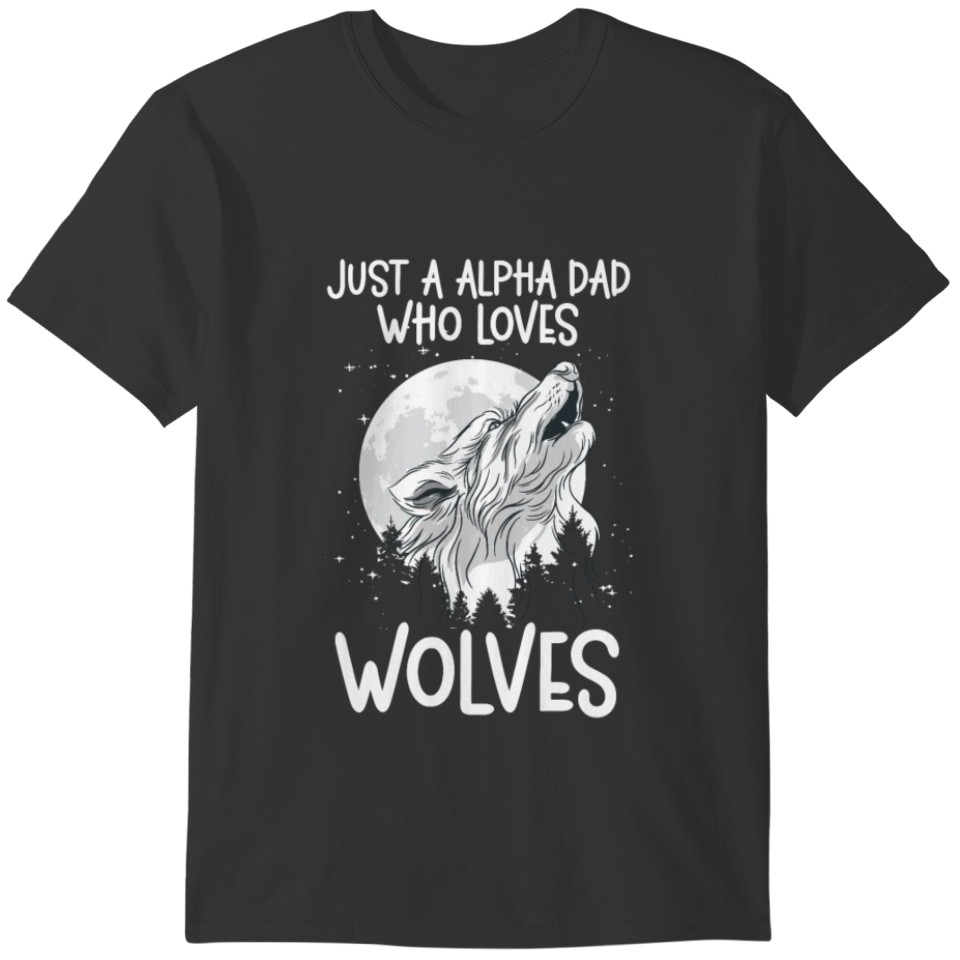 Just A Alpha Dad Who Loves Wolves Forest Animals T-shirt
