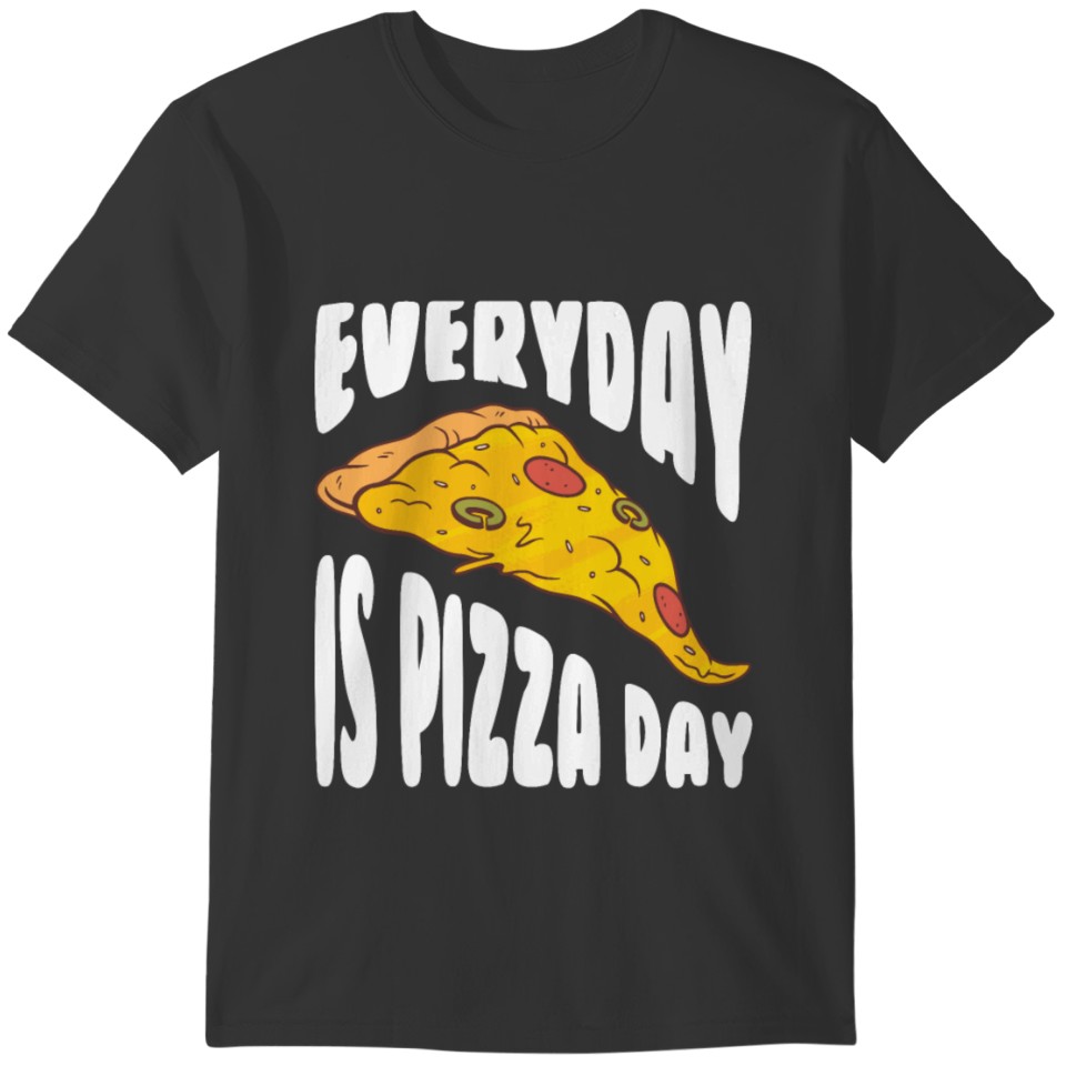 Every day is pizza day T-shirt