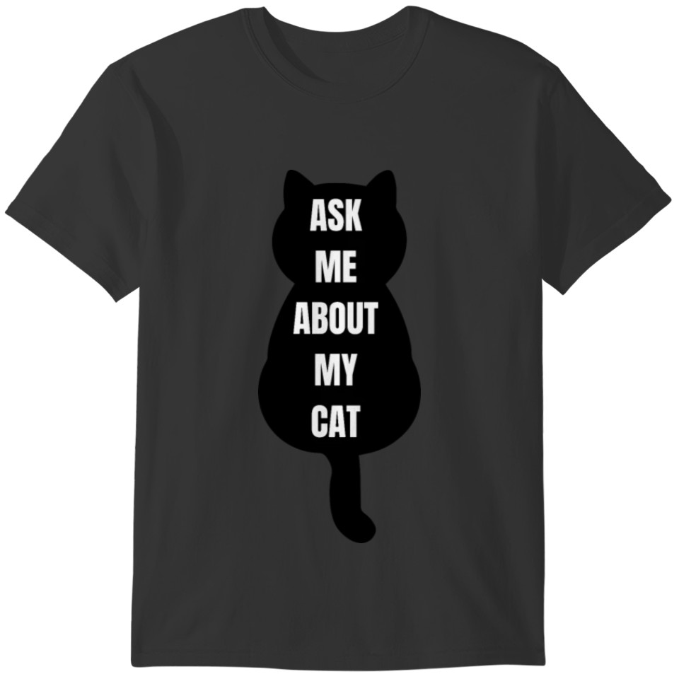 Ask Me About My Cat Funny Cat Lovers Cat Mom Cat T-shirt