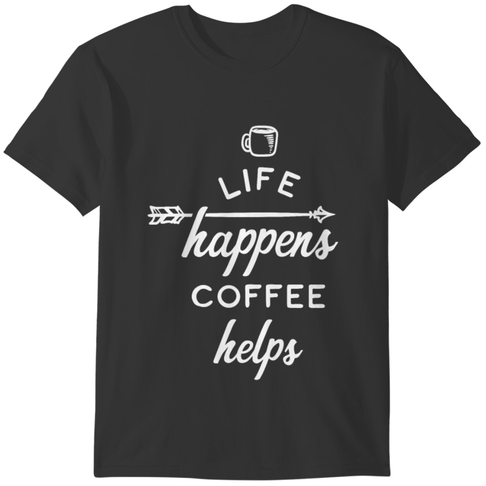 Life Happens Coffee Helps - Coffee Lovers Gift T-shirt