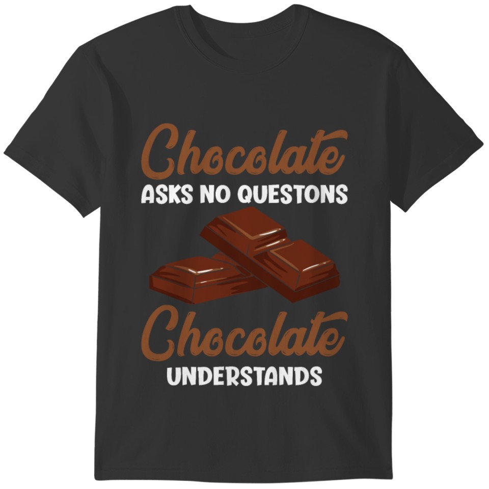 Chocolate Asks No Questions Funny Chocolate Addict T-shirt