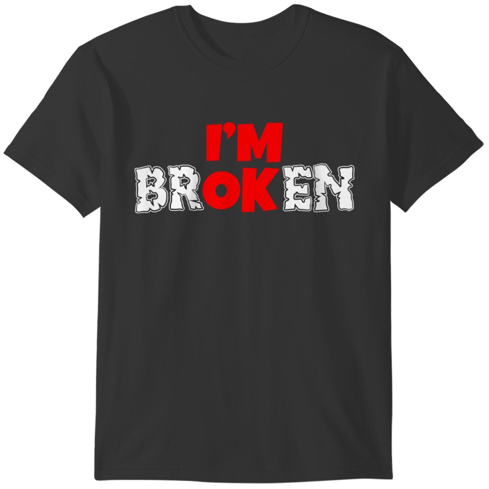 I'm BrOKen Mental Health Anti Anxiety Awareness T-shirt