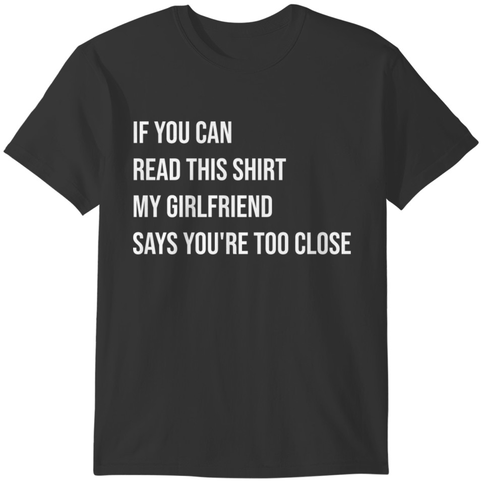 If You Can Read This Shirt My Girlfriend Says you T-shirt