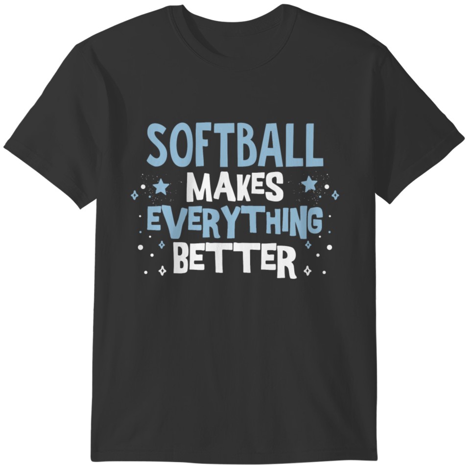 Funny Unique Softball Makes Everything Better Love T-shirt